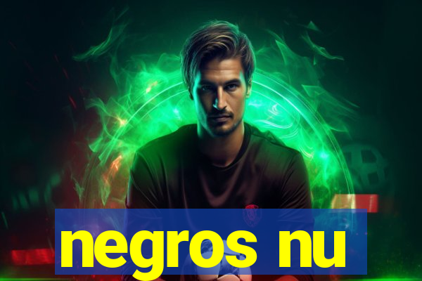 negros nu